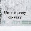 UMELÉ KVETY DO VÁZY, NA DEKOROVANIE