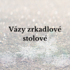 Vázy zrkadlové stolové